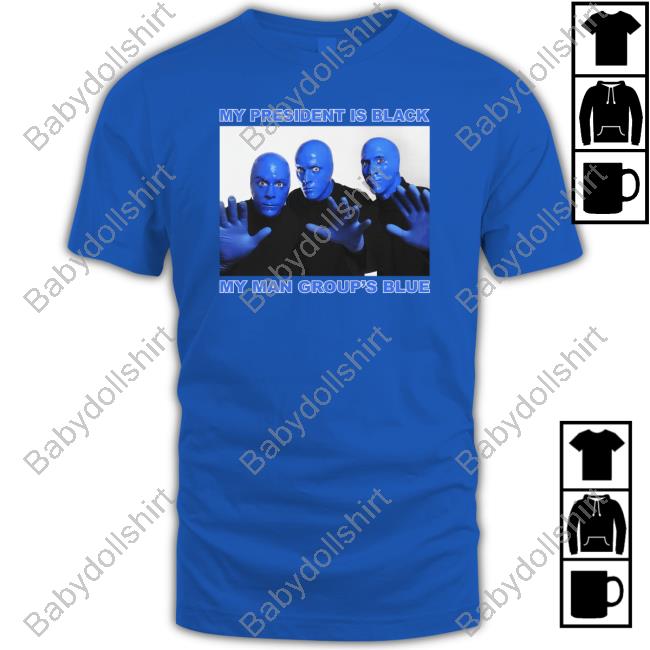 Thegoodshirts My President Is Black My Man Group's Blue Shirt
