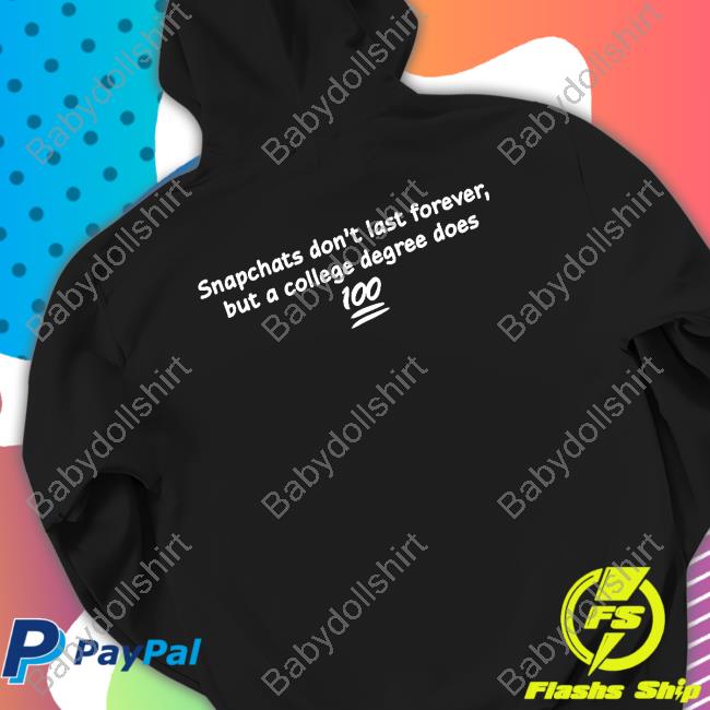 Snapchats Don't Last Forever But A College Degree Does Hoodie