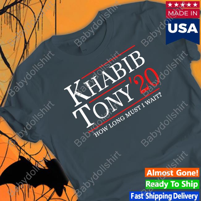 Ufc Khabib Tony 20 How Long Must I Wait Shirts