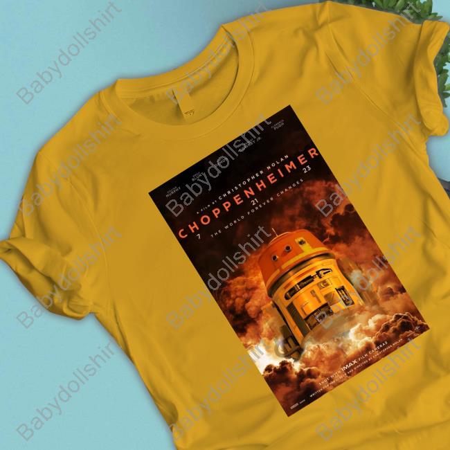 Official Choppenheimer 7 21 23 The World Forever Changes Christopher Nolan Shirts