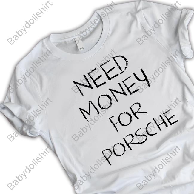Official Shtreetwea Need Money For Porsche Shirt