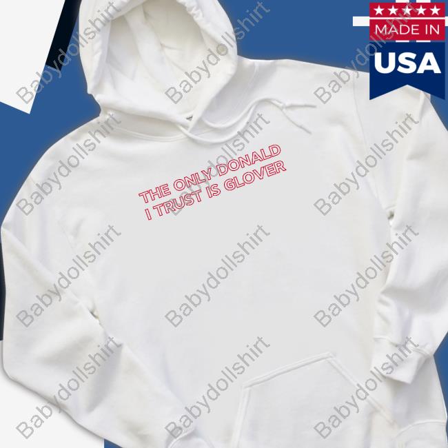 The Only Donald I Trust Is Glover Tee
