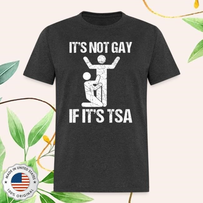 It's Not Gay If It's The Tsa Funny Tee | Official Clown World Merch Store Clownworldstore