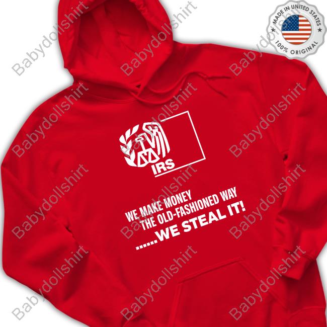 We Make Money The Old Fashioned Way We Steal It Hoodie