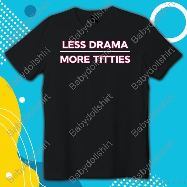 Official Less Drama More Titties T-Shirt