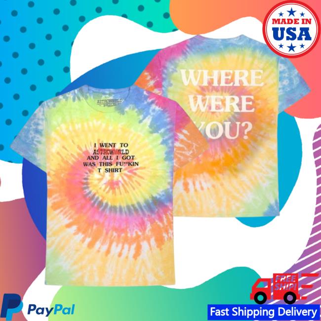Official Travis Scott Where Were You Shirt Tie Dye All