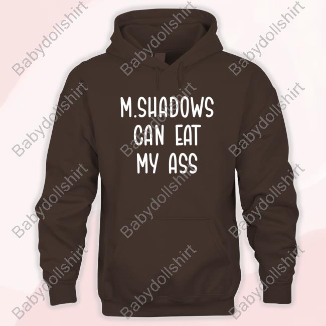 M. Shadows Can Eat My Ass Shirts