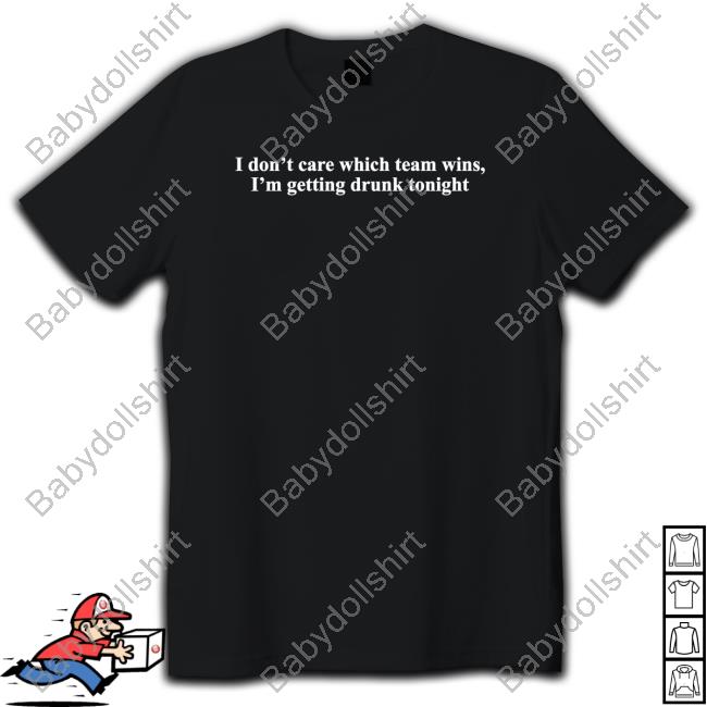Shitheadsteve I Don't Care Which Team Wins I'm Getting Drunk Tonight T Shirt