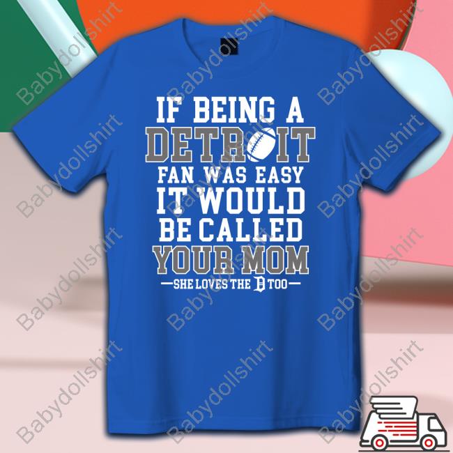 If Being A Detroit Fan Was Easy It Would Be Called Your Mom Hoodie