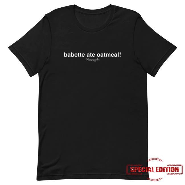 Gilmore Girls "Babette Ate Oatmeal!" Shirts