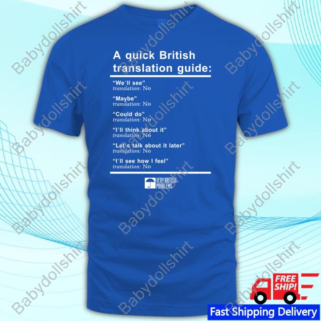 A Quick British Translation Guide Shirt Very British Problems Merch A Quick British Translation Guide Shirt