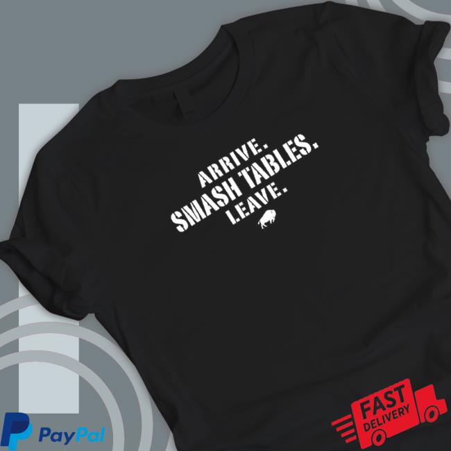 Official Awesome arrive smash tables leave Buffalo Bills Tee
