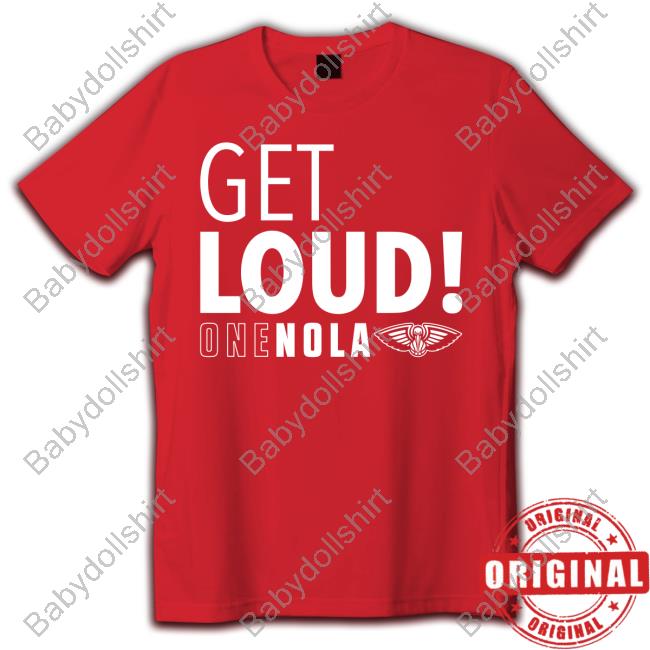 New Orleans Pelicans Get Loud One Nola Shirt