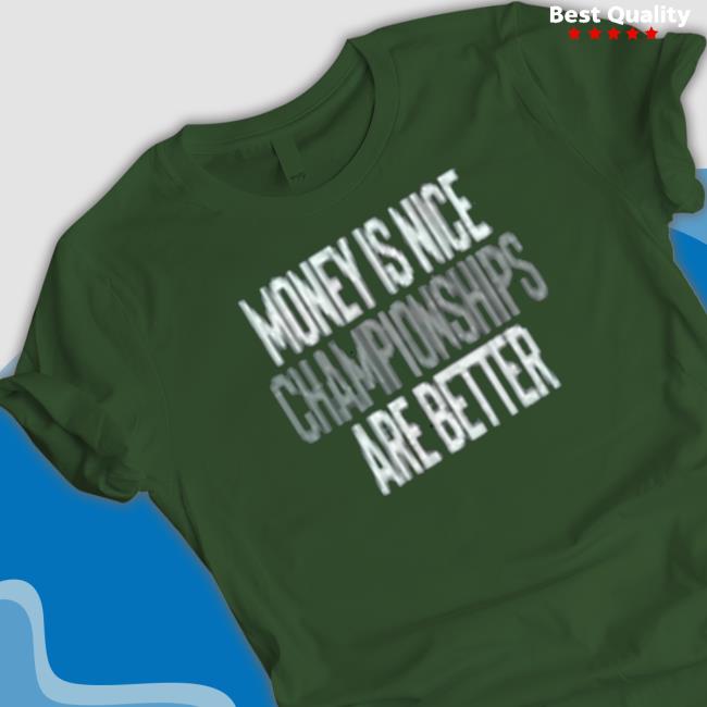 The Liberty Line Merch Money Is Nice Championship Are Better Shirt