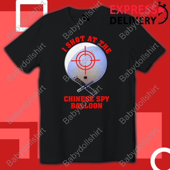 I Shot At The Chinese Spy Balloon Shirts