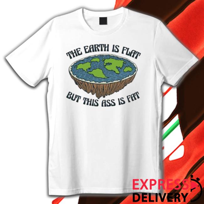 The Earth Is Flat But This Ass Is Fat Sweatshirt