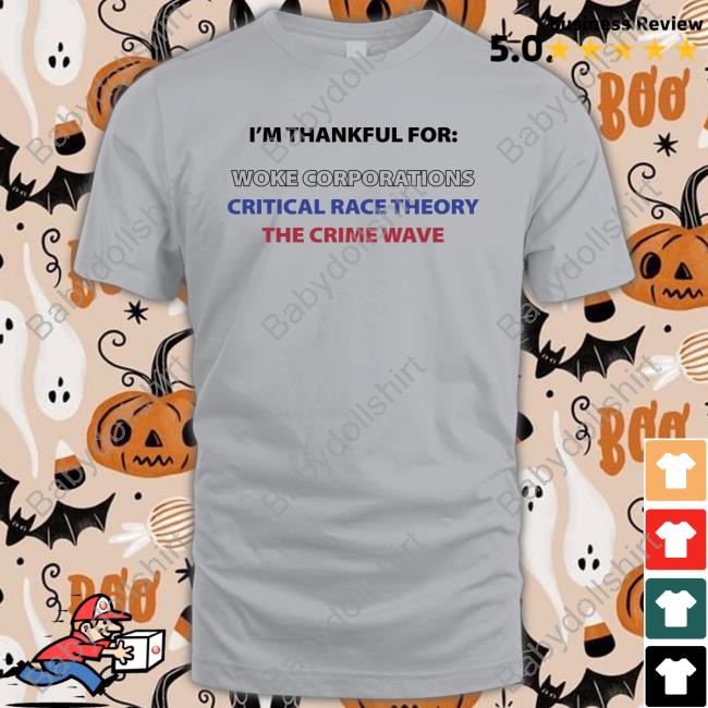 I'm Thankful For Woke Corporations Critical Race Theory The Crime Wave Shirt