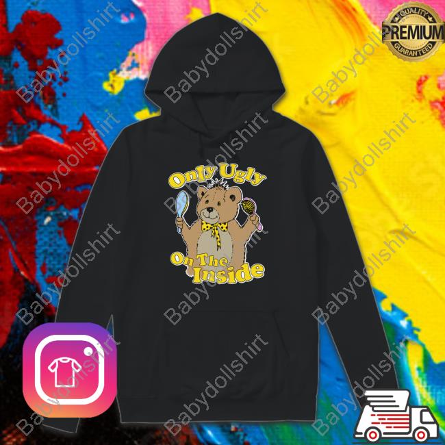 Only Ugly On The Inside T Shirt