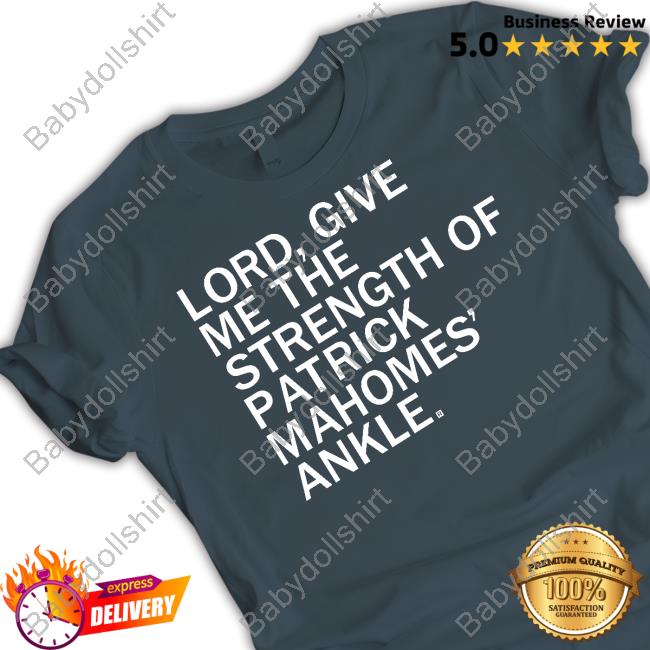 Lord Give Me The Strength Of Patrick Mahomes Ankle Shirt