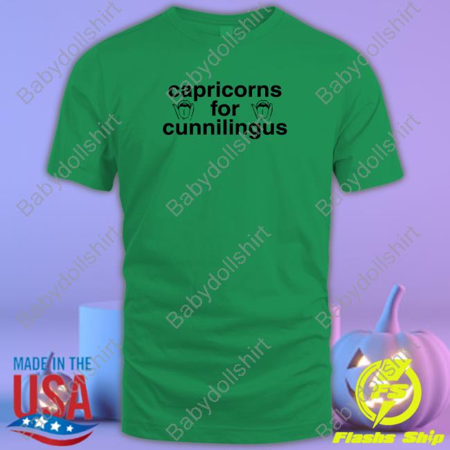 Capricorns For Cunnilingus Tee Shirts Shirts That Go Hard