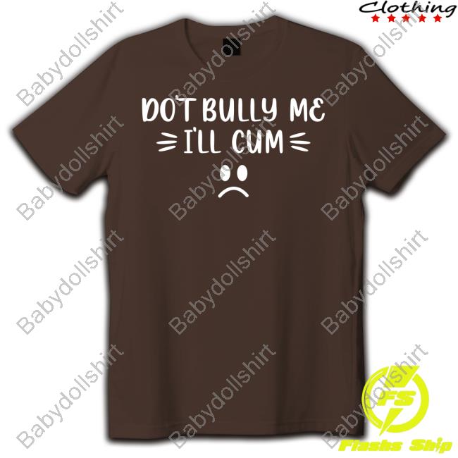 Harli Kane Don't Bully Me I'll Cum Shirt Cap