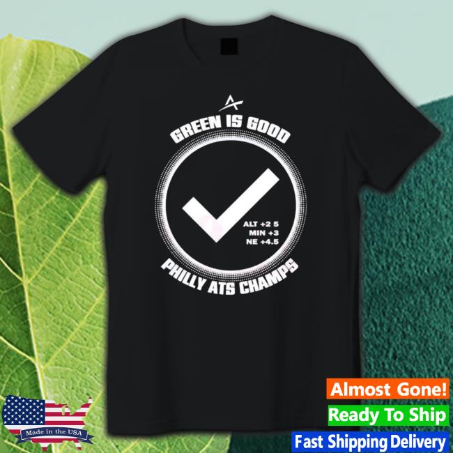 Philadelphia Ats Champs Green Is Good Classic Shirt