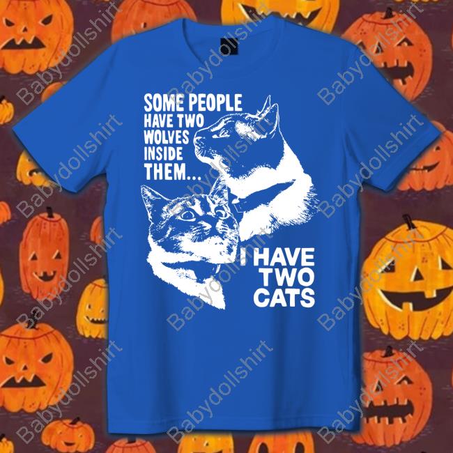 Official Some People Have Two Wolves Inside Them I Have Two Cats Tee
