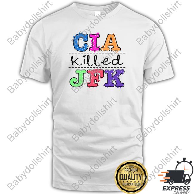 Shirts That Go Hard Cia Killed Jfk Shirt Goodshirts