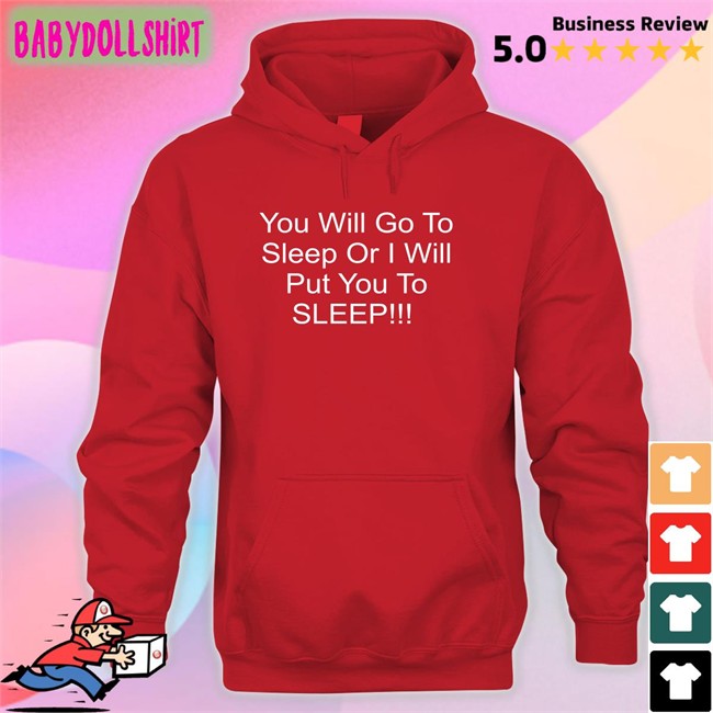 You Will Go To Sleep Or I Will Put You To Sleep Long Sleeve T Shirt Black Shirts With Threatening Auras