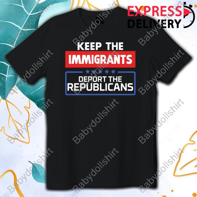 Keep The Immigrants Deport The Republicans Special Edition T-Shirt