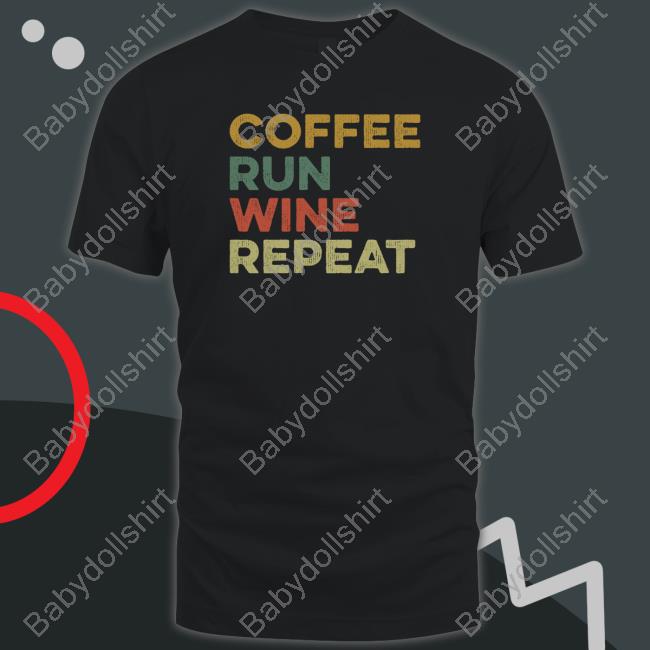 Official Forgloria Coffee Run Wine Repeat Shirt