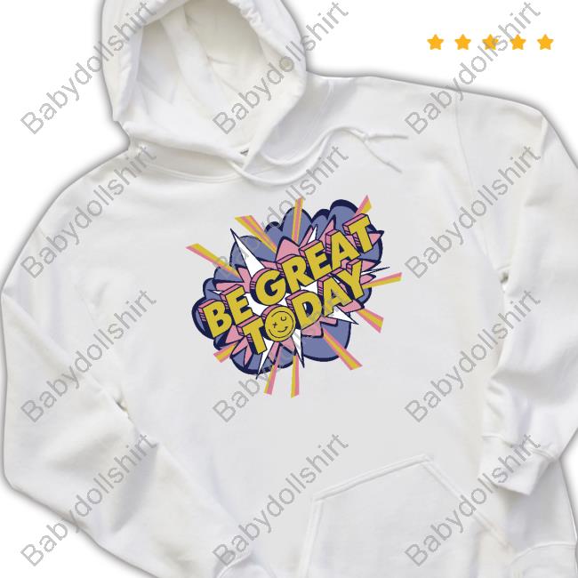 Be Great Today Shirt