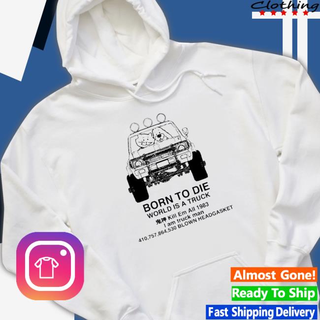 Official Born To Die World Is A Truck Blown Headgasket Shirts