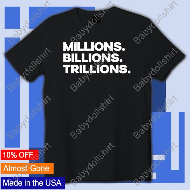 Millions Billions Trillions Sweatshirt