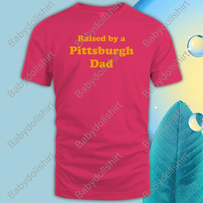 Raised By A Pittsburgh Dad Hoodie