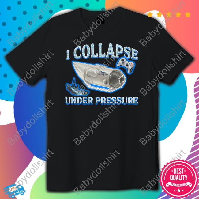 Official I Collapse Under Pressure Shirts