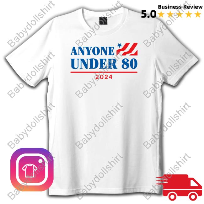 Official Shitheadsteve Merch Anyone Under 80 2024 T Shirt