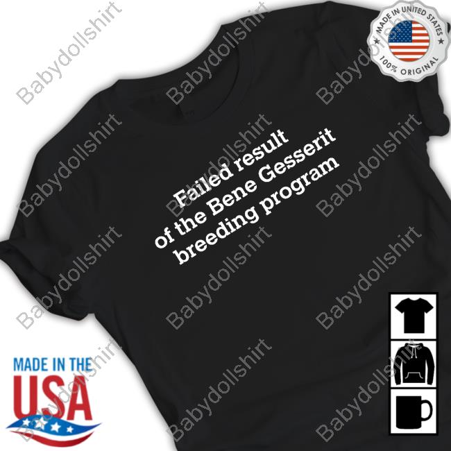 Failed Result Of The Bene Gesserit Breeding Program Tee Shirt Dunememes