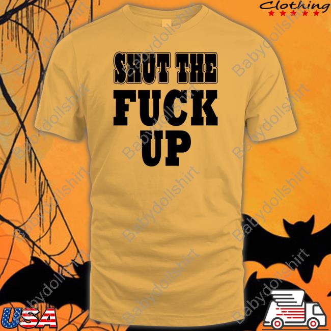 Shut The Fuck Up Shirt Mkgoblue