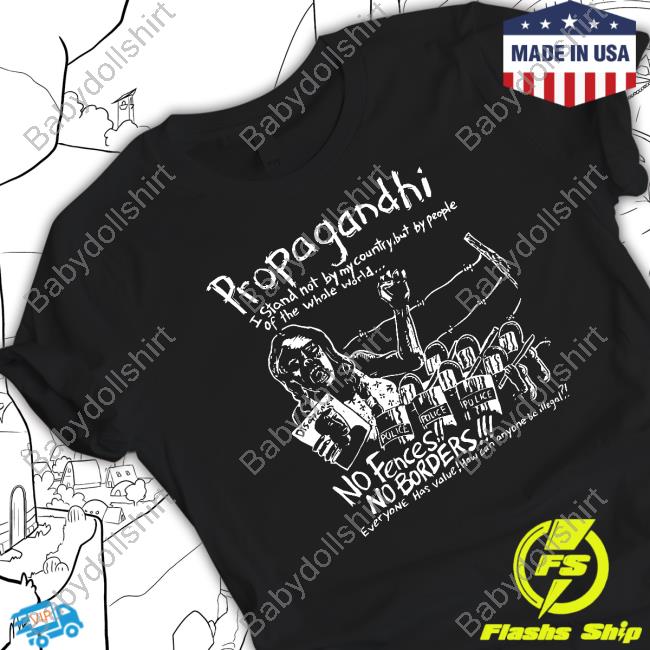 Propagandhi I Stand Not By My Country But By People Of The Whole World No Fences No Borders Tee Shirt