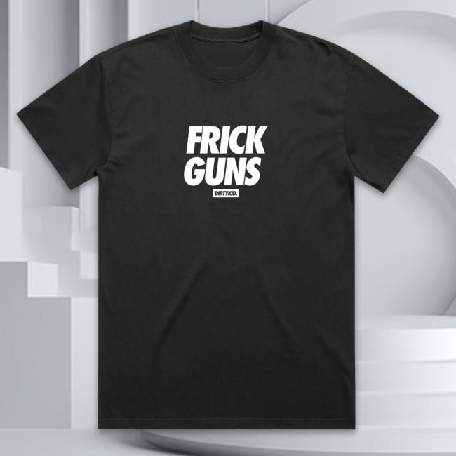 Official Dirty Kid Merch Frick Guns Shirt New - Black