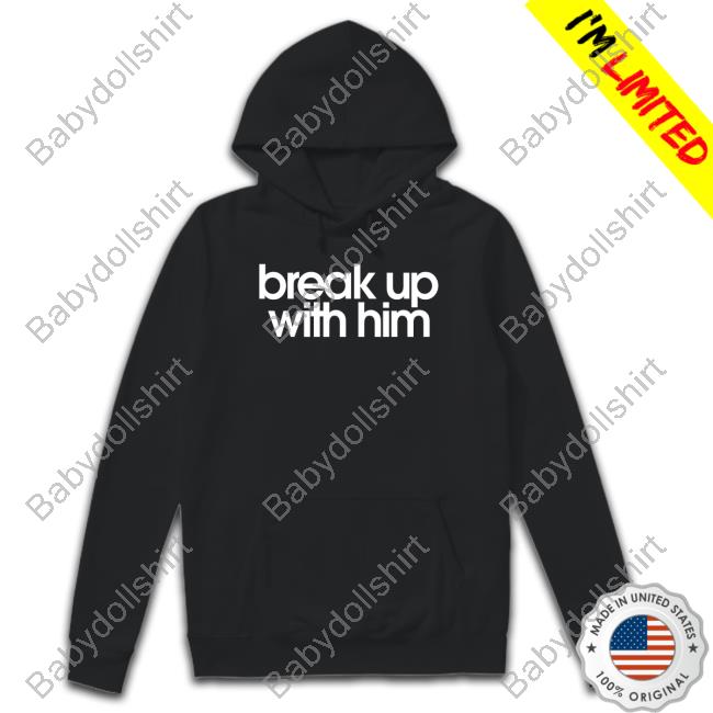 Break Up With Him Crewneck