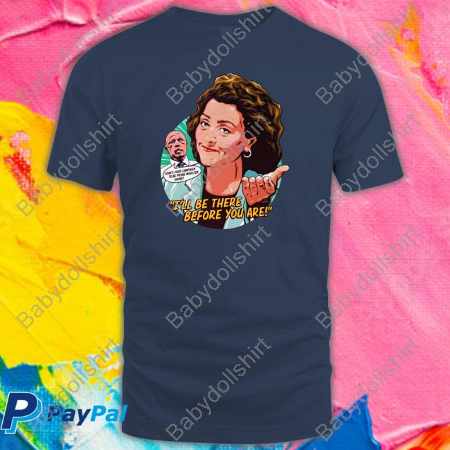 Official I'll Be There Before You Are Shirts