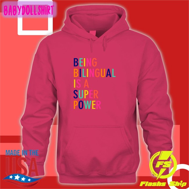 Being Bilingual Is A Super Power Edition Limited Tee Shirts KatieToppel Dr Katie Toppel Being Bilingual Is A Super Power Classic White Hoodie