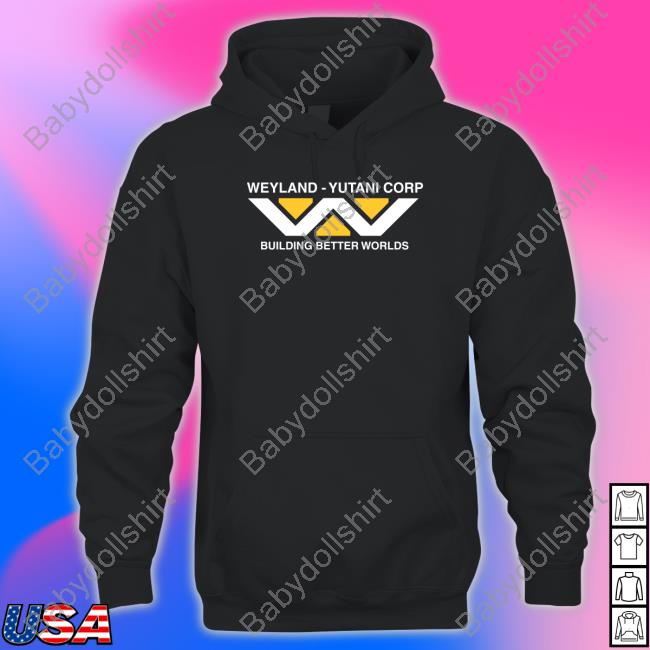 Original Weyland Yutani Corp Building Better Worlds Sweatshirt