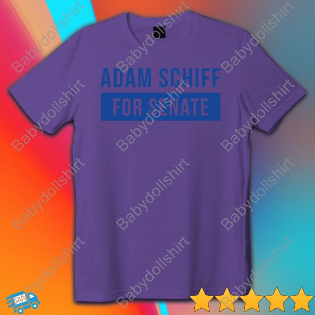 Adam Schiff Merch Adam Schiff For Senate Shirts