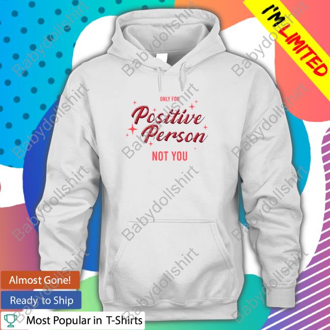 Only For Positive Person Not You Tee Shirts Winmetawin Velencebkk