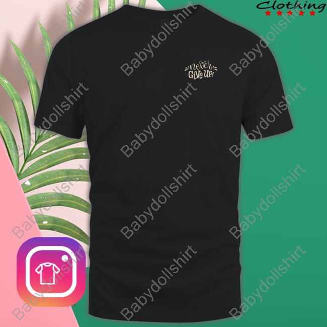 Never Give Up Edition Limited Shirt