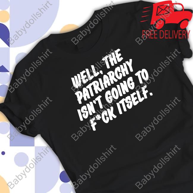 Official Nordacious Shop Well The Patriarchy Isn't Going To Fuck Itself Long Sleeve Tee