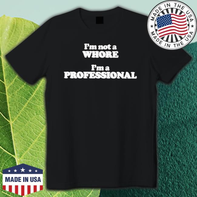 I’M Not A Whore I’M A Professional Long Sleeve Shirt
